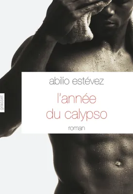 L'année du calypso, Roman - traduit de l'espagnol (Cuba) par Alice Seelow