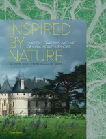 Inspired by nature, Château, gardens, and art of chaumont-sur-loire