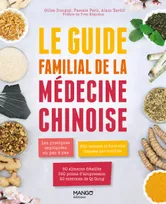 Le guide familial de la médecine chinoise, Les pratiques expliquées en pas à pas, 350 formules classées par troubles, 60 aliments de diététique
