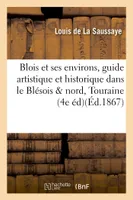 Blois et ses environs, guide artistique et historique dans le Blésois et le nord de la Touraine,, 4e édition