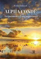 Alpha Condé - La confidence d'une imposture