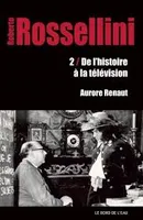 2, Roberto Rossellini, 2.De l'Histoire a la Télévision