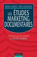 Les études marketing documentaires - Transformez votre documentation en information stratégique, transformez votre documentation en information stratégique
