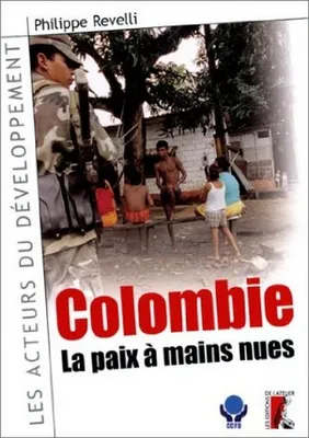 Colombie : la paix Ã  mains nues