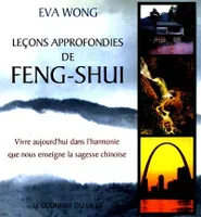 Leçons approffondies de feng shui (tome 1), vivre aujourd'hui dans l'harmonie que nous enseigne la sagesse chinoise