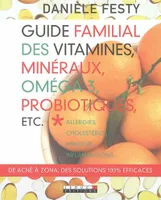 Guide familial des vitamines, minéraux, omega 3 , probiotiques, allergies, cholestérol, minceur, inflammations