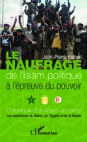 Le naufrage de l'islam politique à l'épreuve du pouvoir, Chronique d'un fiasco annoncé - Les expériences du Maroc, de l'Egypte et de la Tunisie
