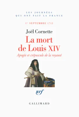 La Mort de Louis XIV, 1er septembre 1715, Apogée et crépuscule de la royauté (1ᵉʳ septembre 1715)
