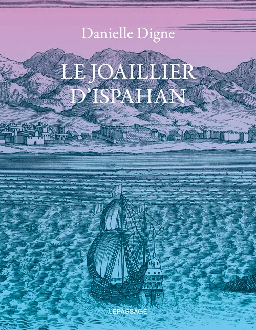 Livres Littérature et Essais littéraires Romans contemporains Francophones Le Joaillier d'Ispahan Danielle Digne