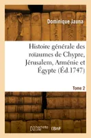 Histoire générale des roïaumes de Chypre, Jérusalem, Arménie et Égypte. Tome 2