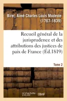 Recueil général et raisonné de la jurisprudence et des attributions des justices de paix de France, Tome 2
