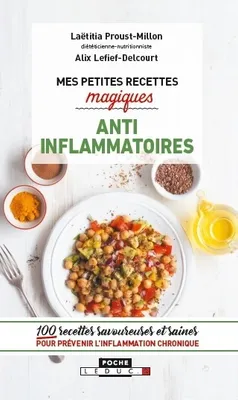 Mes petites recettes magiques anti inflammatoires, 100 recettes savoureuses et saines pour prévenir l'inflammation chronique