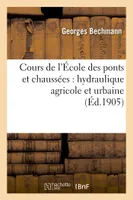 Cours de l'École des ponts et chaussées : hydraulique agricole et urbaine