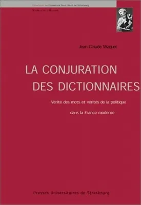 La conjuration des dictionnaires, Vérité des mots et vérités de la politique dans la France moderne