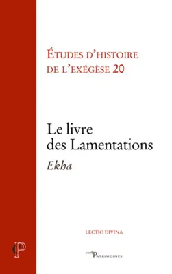 Le Livre des Lamentations - Ekha - Etudes d'histoire de l'exégèse 20