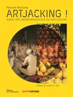 Artjacking !. Quand l'art contemporain revisite les chefs-d' oeuvre, Quand l'art contemporain revisite les chefs-d'uvre