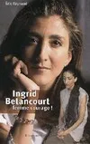 Ingrid Betancourt. Femme courage !, ngrid Betancourt, femme courage !