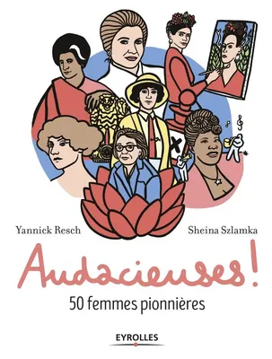 Audacieuses / 50 femmes pionnières, 50 FEMMES PIONNIERES