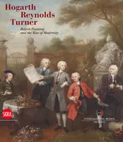 Hogarth Reynolds Turner British Painting and the Rise of Modernity /anglais