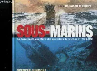 Sous-marins- La fascinante aventure des guerriers du silence (1776-2002), la fascinante aventure des guerriers du silence, 1776-2002