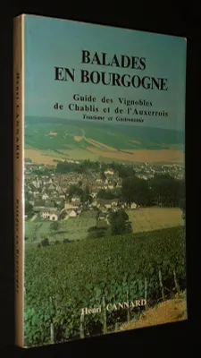 Balades en Bourgogne, Tome 1 : Guide gastronomique et touristique consacré aux Vignobles de Chablis et de l'Auxerrois