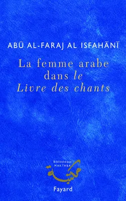 La femme arabe dans le Livre des chants, une anthologie