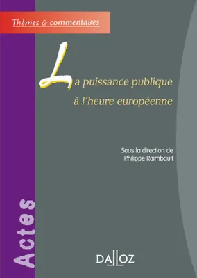 La puissance publique à l'heure européenne, [actes du colloque, Toulouse, 29 et 30 septembre 2006]