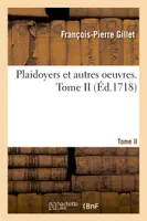Plaidoyers et autres oeuvres. Tome II
