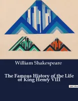 The Famous History of the Life of King Henry VIII