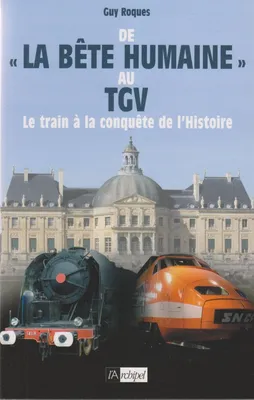 De la Bête humaine au TGV: Le train à la conquête de l'histoire