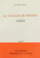 Le voleur de poèmes, Chine - 250 poèmes dérobés au chinois