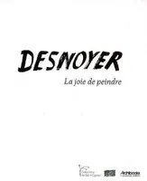 Desnoyer - La vie des couleurs, la joie de peindre