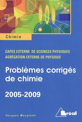 Problèmes corrigés de chimie 2005-2009, capes externe de sciences physiques agrégation externe de physique