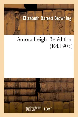 Aurora Leigh. 3e édition