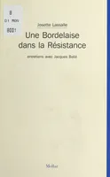 Une Bordelaise dans la Résistance : Entretiens avec Jacques Balié