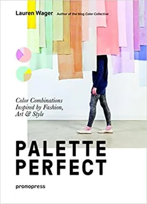 Palette Perfect - Color Combinations Inspired by Fashion Art & Style /anglais