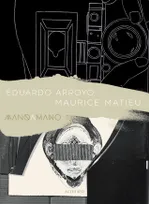 Eduardo Arroyo - Maurice Matieu, Mano a mano