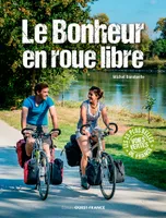 Le bonheur en roue libre ,  25 balades vélo sur les voies vertes de France 