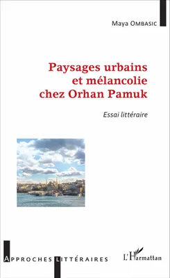 Paysages urbains et mélancolie chez Orhan Pamuk, Essai littéraire