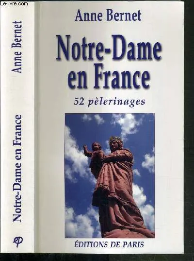 Notre-Dame en France - 52 pèlerinages, 52 pèlerinages Anne Bernet