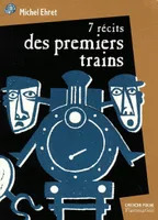 7 récits des premiers trains, - CONTES, JUNIOR DES 10ANS