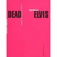 Dead Elvis / chronique d'une obsession culturelle, chronique d'une obsession culturelle