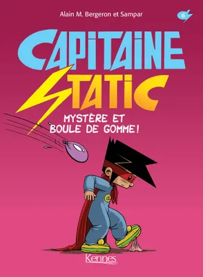 Capitaine Static T06, Mystère et Boule de gomme!