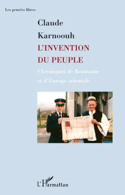 L'invention du peuple, Chroniques de Roumanie et d'Europe orientale