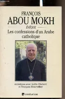Les confessions d'un Arabe catholique, entretiens avec Joëlle Chabert et François Mourvillier