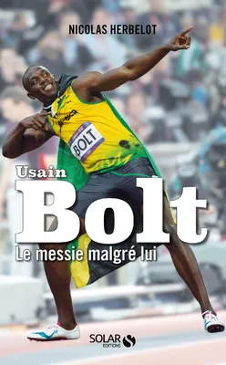 Usain Bolt - Le messie malgré lui