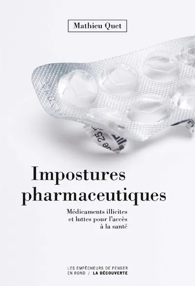 Livres Santé et Médecine Médecine Généralités Impostures pharmaceutiques - Médicaments illicites et luttes pour l'accès à la santé Mathieu Quet