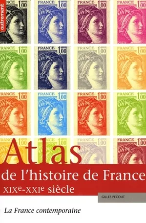 Livres Histoire et Géographie Atlas 3, Atlas de l'histoire de France XIXe-XXIe, Volume 3, La France contemporaine Gilles Pecout