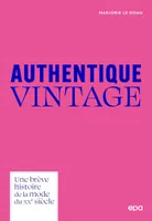 Authentique Vintage, une brève histoire de la mode du XXe siècle