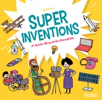 Super inventions et autres petites et grandes découvertes